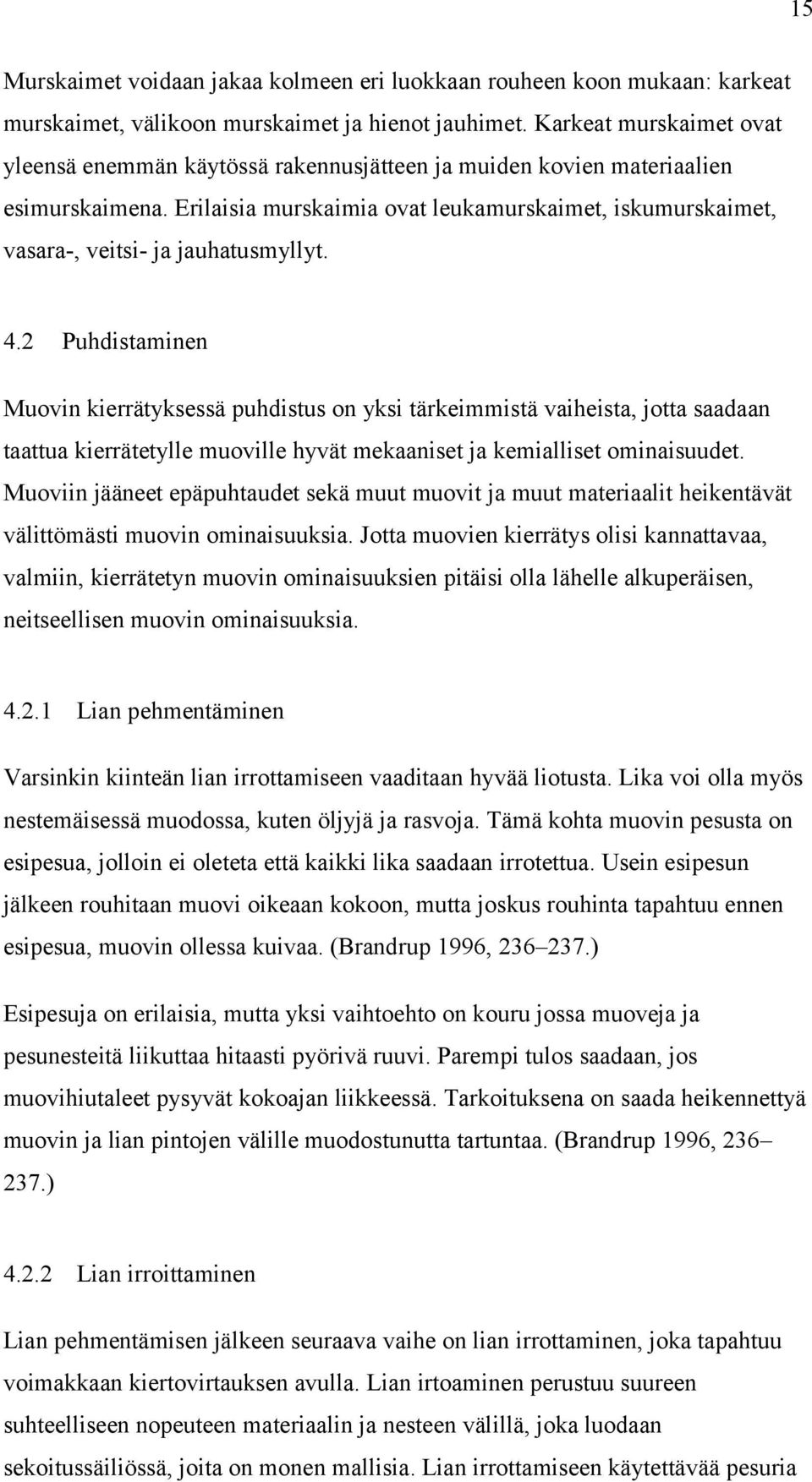 Erilaisia murskaimia ovat leukamurskaimet, iskumurskaimet, vasara-, veitsi- ja jauhatusmyllyt. 4.