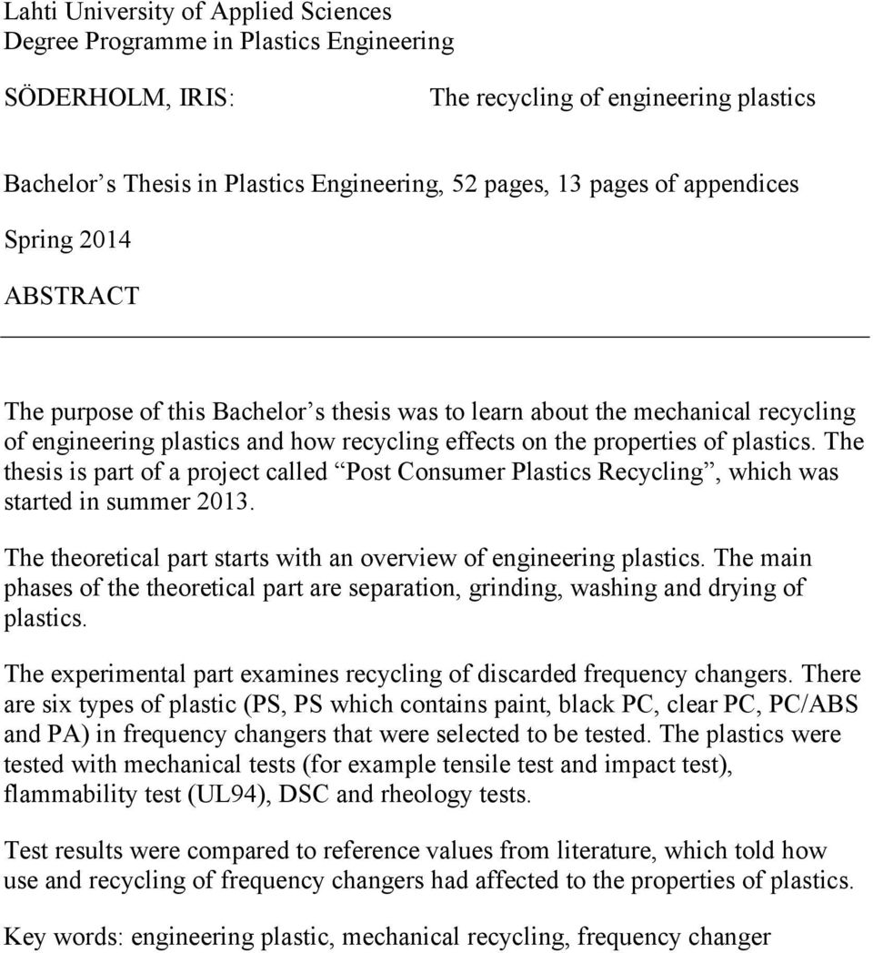 The thesis is part of a project called Post Consumer Plastics Recycling, which was started in summer 2013. The theoretical part starts with an overview of engineering plastics.