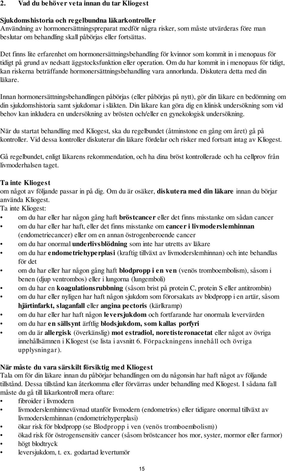 Det finns lite erfarenhet om hormonersättningsbehandling för kvinnor som kommit in i menopaus för tidigt på grund av nedsatt äggstocksfunktion eller operation.