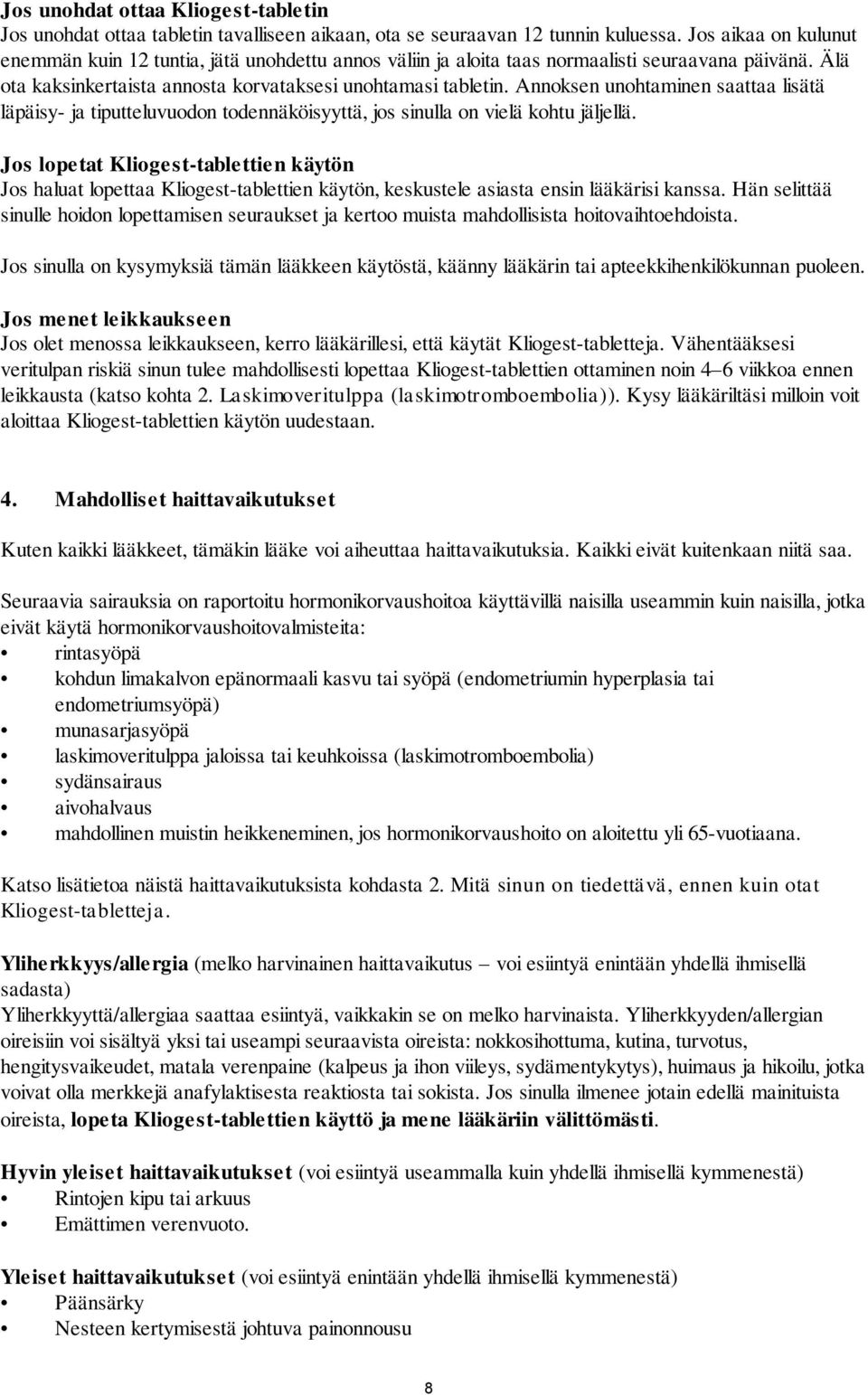 Annoksen unohtaminen saattaa lisätä läpäisy- ja tiputteluvuodon todennäköisyyttä, jos sinulla on vielä kohtu jäljellä.