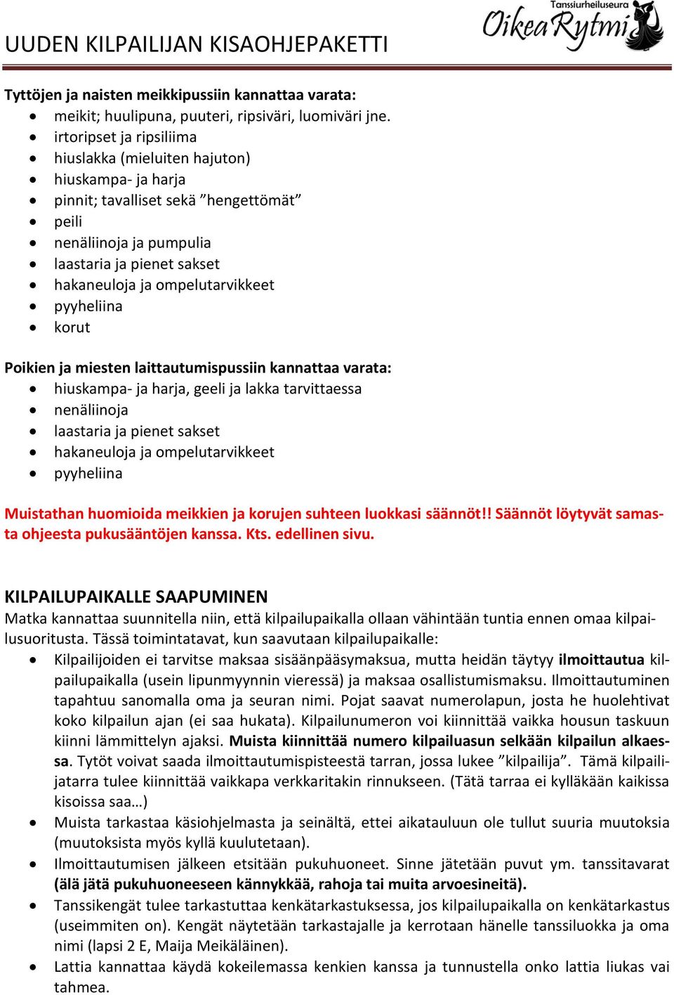 pyyheliina korut Poikien ja miesten laittautumispussiin kannattaa varata: hiuskampa- ja harja, geeli ja lakka tarvittaessa nenäliinoja laastaria ja pienet sakset hakaneuloja ja ompelutarvikkeet