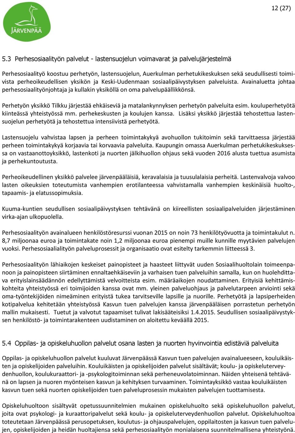 perheoikeudellisen yksikön ja Keski-Uudenmaan sosiaalipäivystyksen palveluista. Avainaluetta johtaa perhesosiaalityönjohtaja ja kullakin yksiköllä on oma palvelupäällikkönsä.