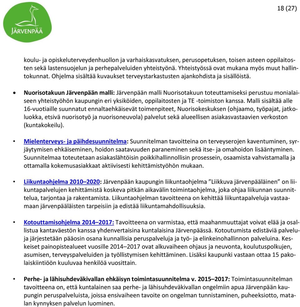Nuorisotakuun Järvenpään malli: Järvenpään malli Nuorisotakuun toteuttamiseksi perustuu monialaiseen yhteistyöhön kaupungin eri yksiköiden, oppilaitosten ja TE -toimiston kanssa.