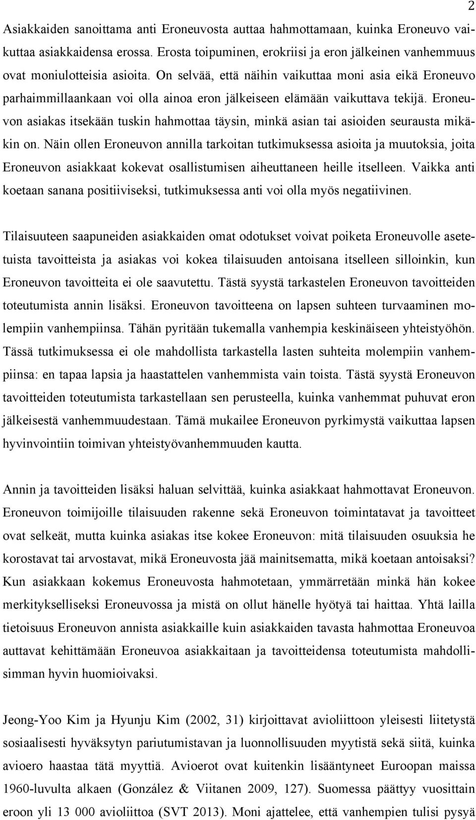 Eroneuvon asiakas itsekään tuskin hahmottaa täysin, minkä asian tai asioiden seurausta mikäkin on.