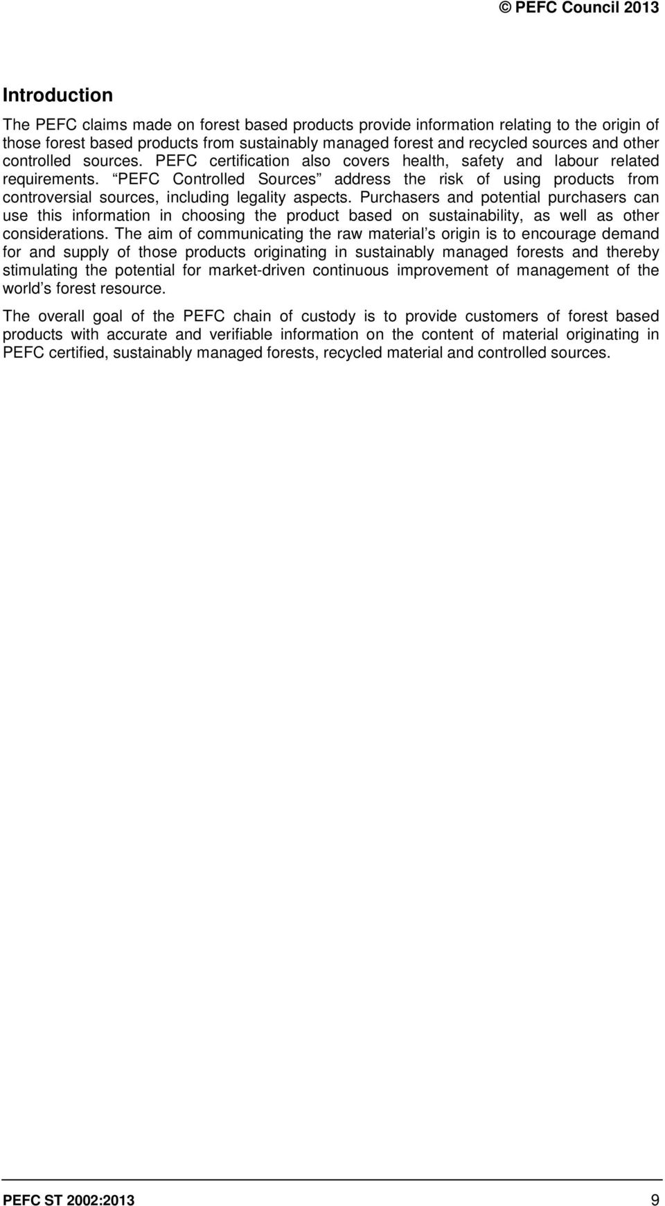 PEFC Controlled Sources address the risk of using products from controversial sources, including legality aspects.
