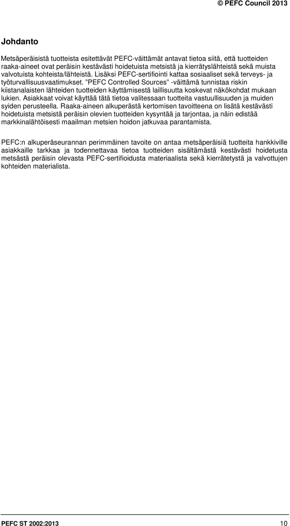 PEFC Controlled Sources -väittämä tunnistaa riskin kiistanalaisten lähteiden tuotteiden käyttämisestä laillisuutta koskevat näkökohdat mukaan lukien.