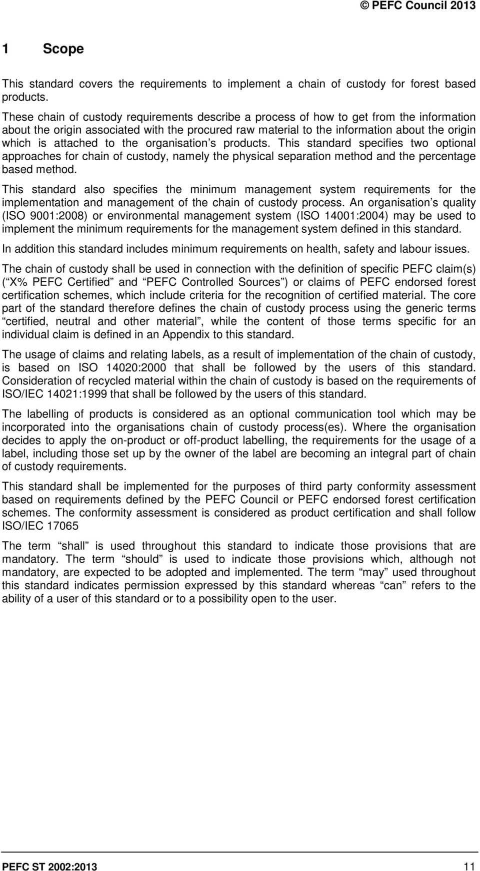 attached to the organisation s products. This standard specifies two optional approaches for chain of custody, namely the physical separation method and the percentage based method.