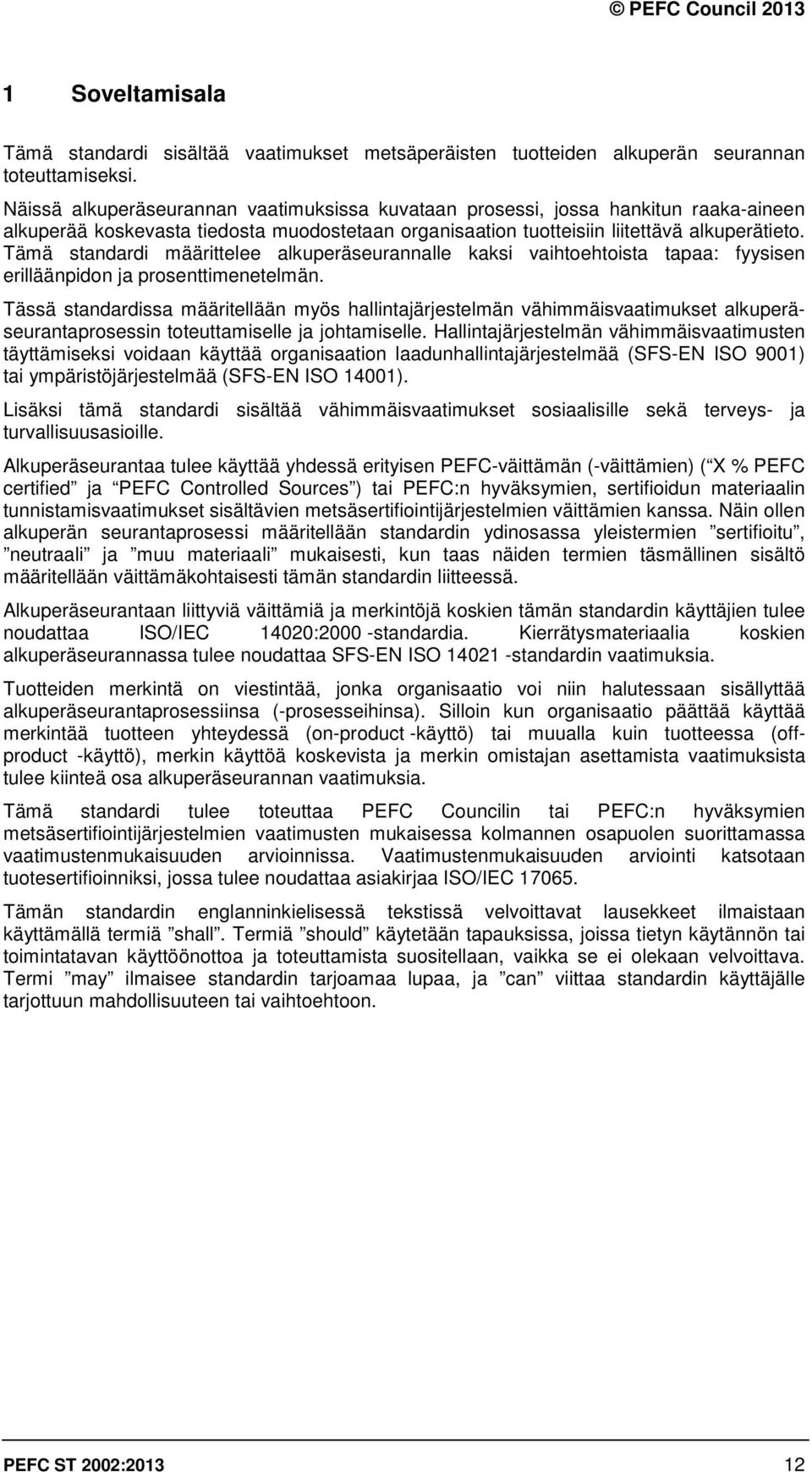 Tämä standardi määrittelee alkuperäseurannalle kaksi vaihtoehtoista tapaa: fyysisen erilläänpidon ja prosenttimenetelmän.