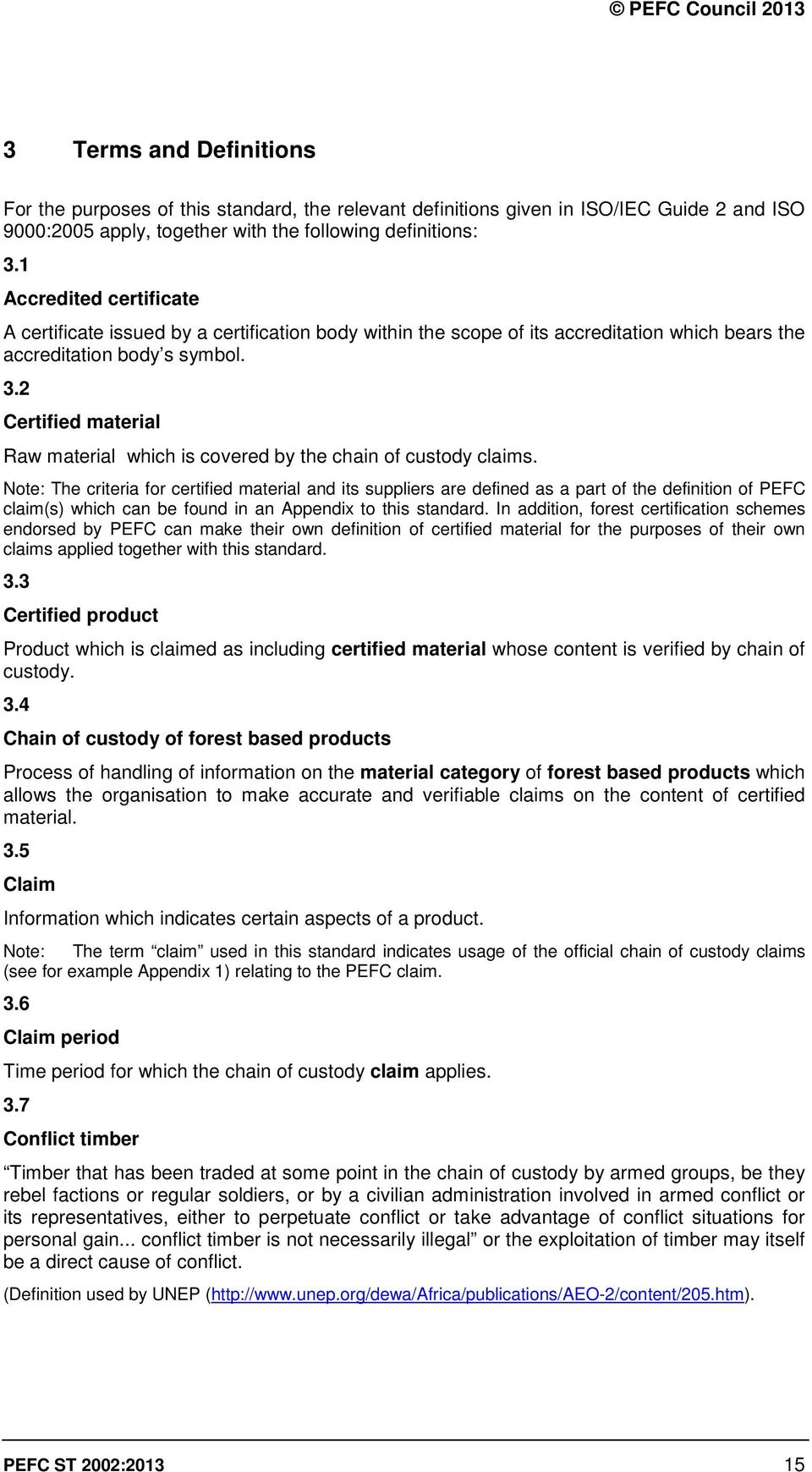 2 Certified material Raw material which is covered by the chain of custody claims.