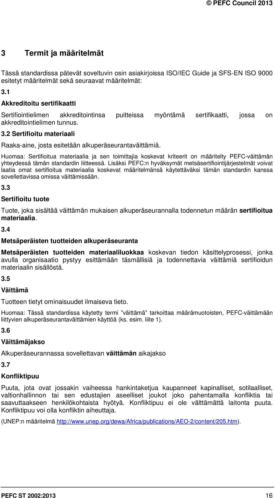 2 Sertifioitu materiaali Raaka-aine, josta esitetään alkuperäseurantaväittämiä.