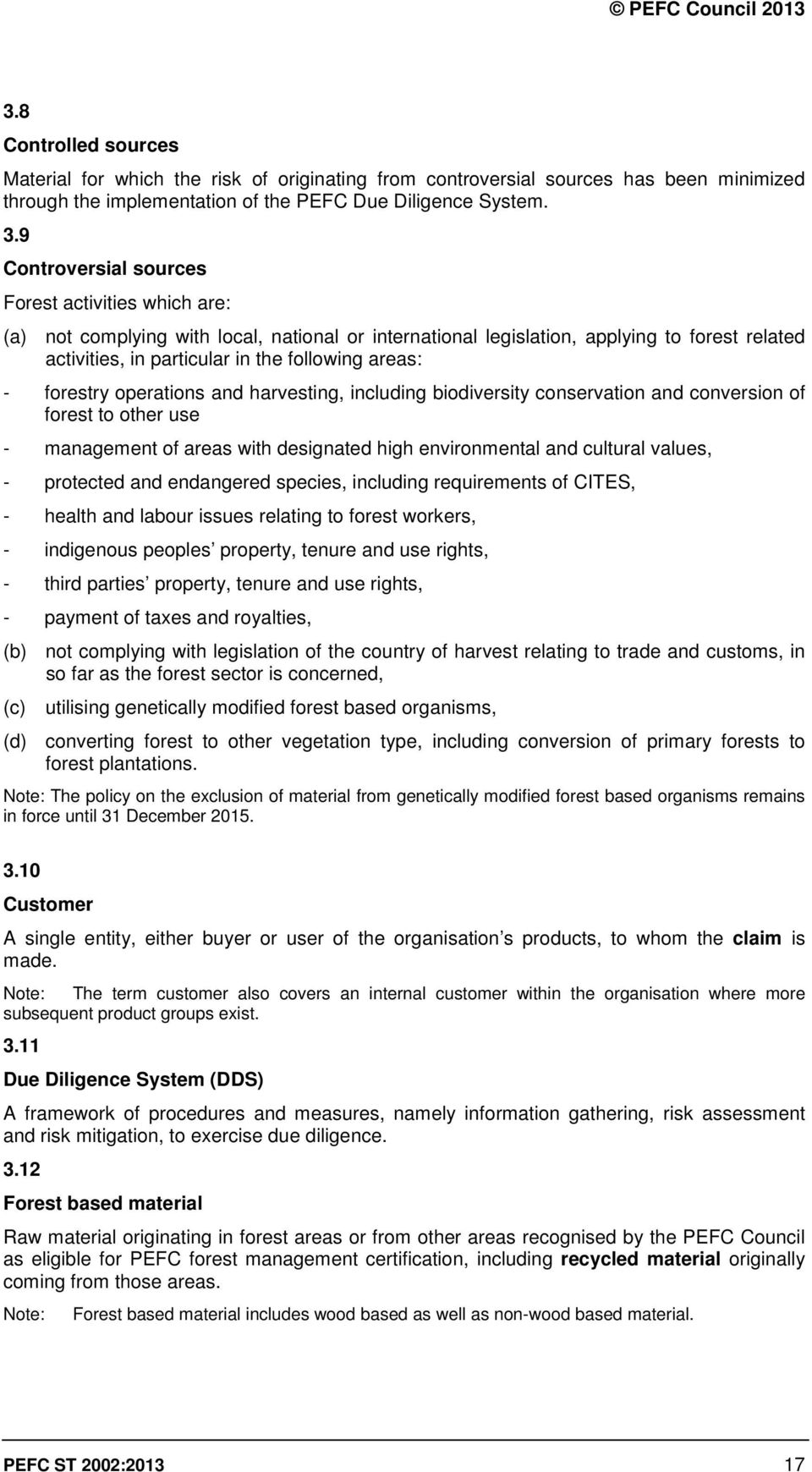 - forestry operations and harvesting, including biodiversity conservation and conversion of forest to other use - management of areas with designated high environmental and cultural values, -