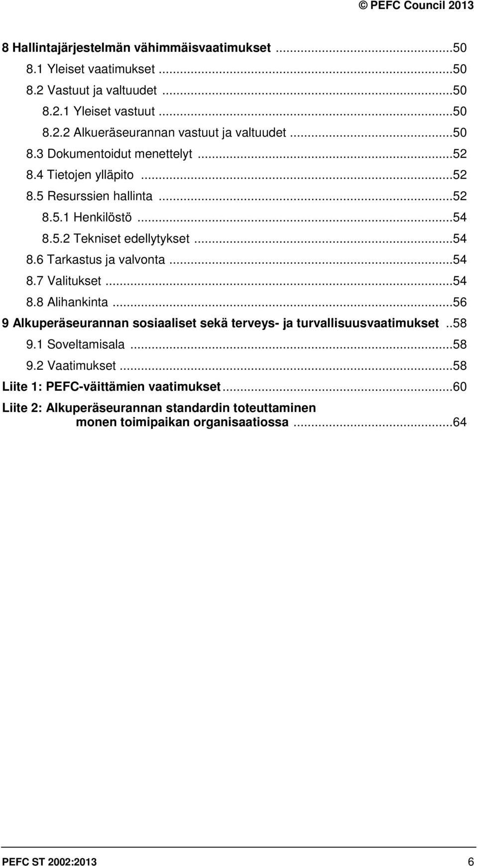.. 54 8.7 Valitukset... 54 8.8 Alihankinta... 56 9 Alkuperäseurannan sosiaaliset sekä terveys- ja turvallisuusvaatimukset.. 58 9.1 Soveltamisala... 58 9.2 Vaatimukset.
