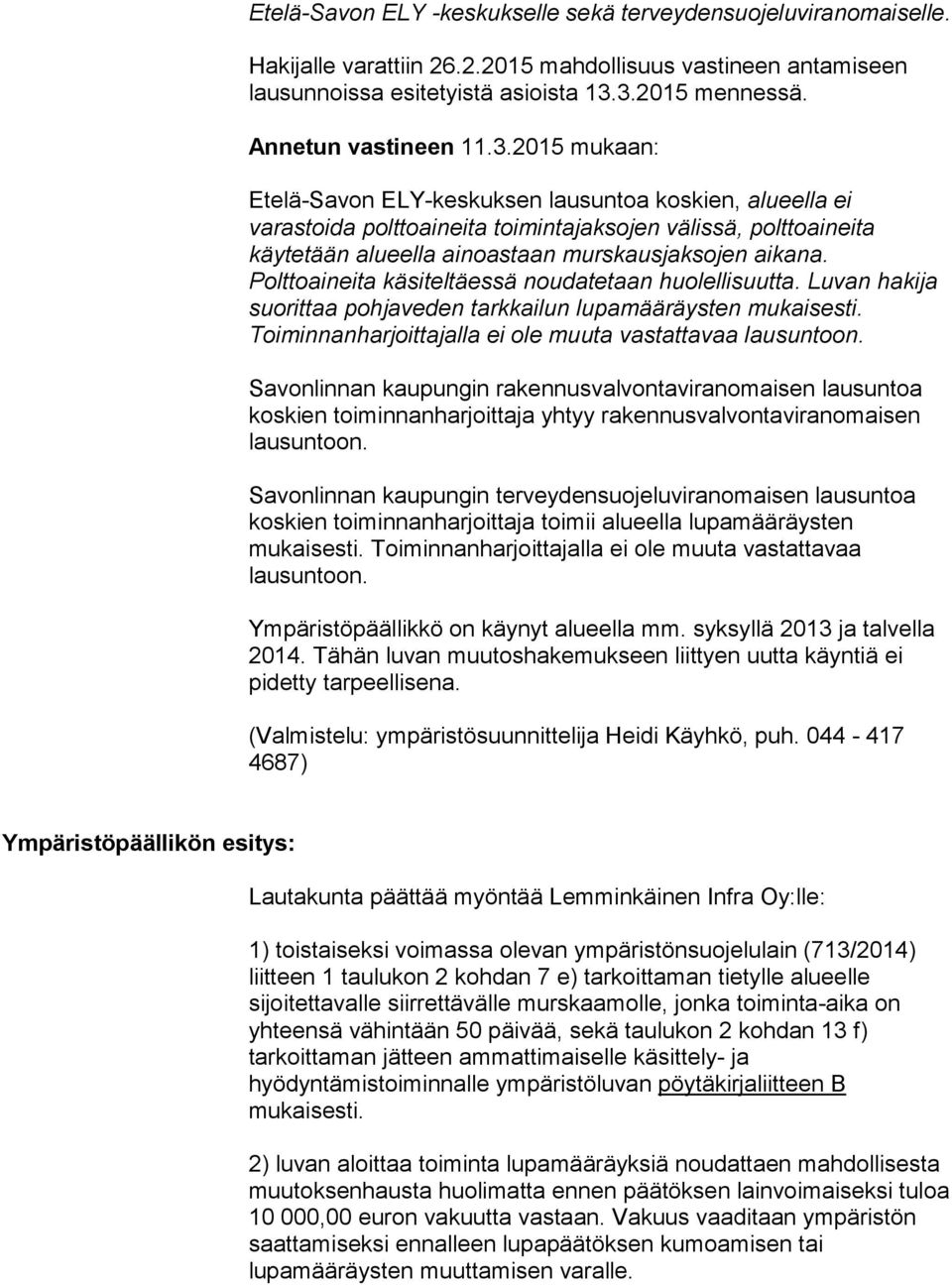 2015 mukaan: Etelä-Savon ELY-keskuksen lausuntoa koskien, alueella ei varastoida polttoaineita toimintajaksojen välissä, polttoaineita käytetään alueella ainoastaan murskausjaksojen aikana.