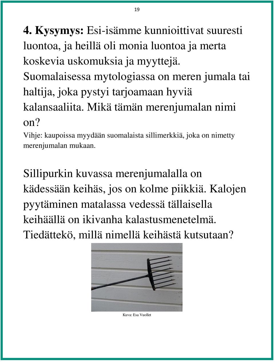 Vihje: kaupoissa myydään suomalaista sillimerkkiä, joka on nimetty merenjumalan mukaan.