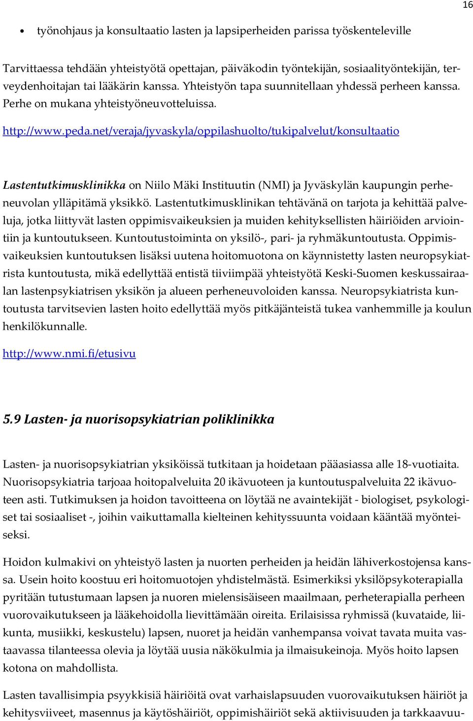 net/veraja/jyvaskyla/oppilashuolto/tukipalvelut/konsultaatio Lastentutkimusklinikka on Niilo Mäki Instituutin (NMI) ja Jyväskylän kaupungin perheneuvolan ylläpitämä yksikkö.