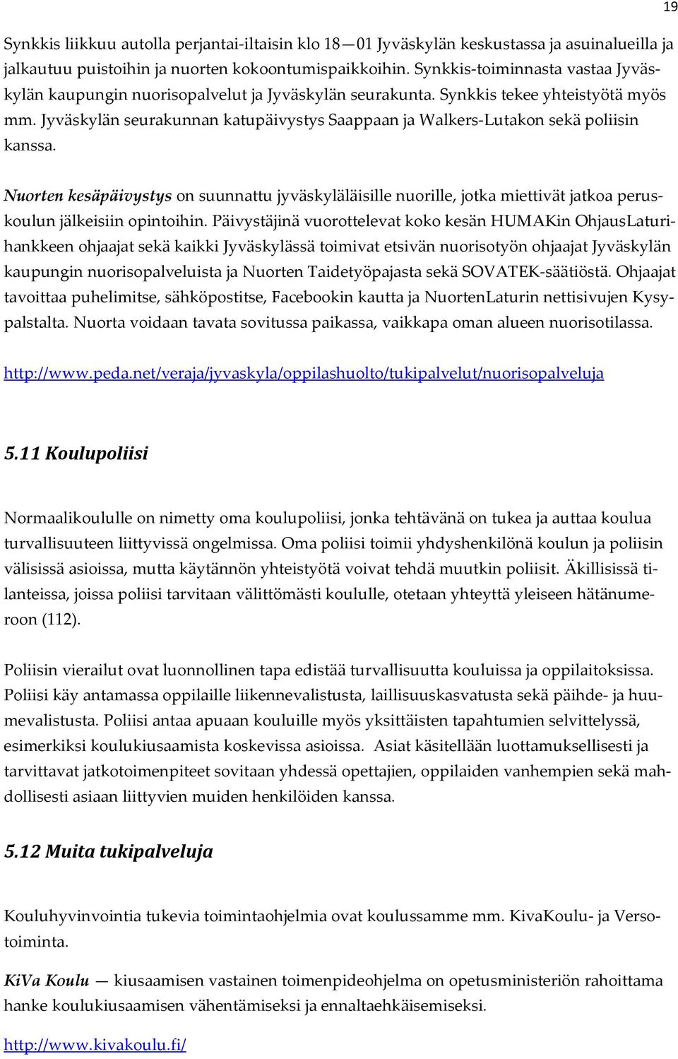 Jyväskylän seurakunnan katupäivystys Saappaan ja Walkers-Lutakon sekä poliisin kanssa.