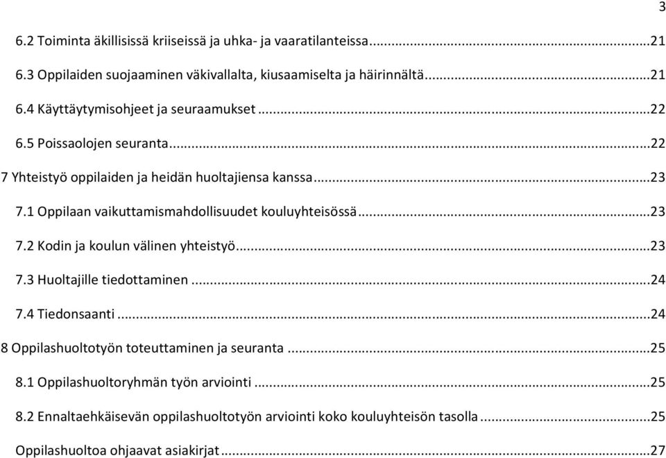 .. 23 7.3 Huoltajille tiedottaminen... 24 7.4 Tiedonsaanti... 24 8 Oppilashuoltotyön toteuttaminen ja seuranta... 25 8.