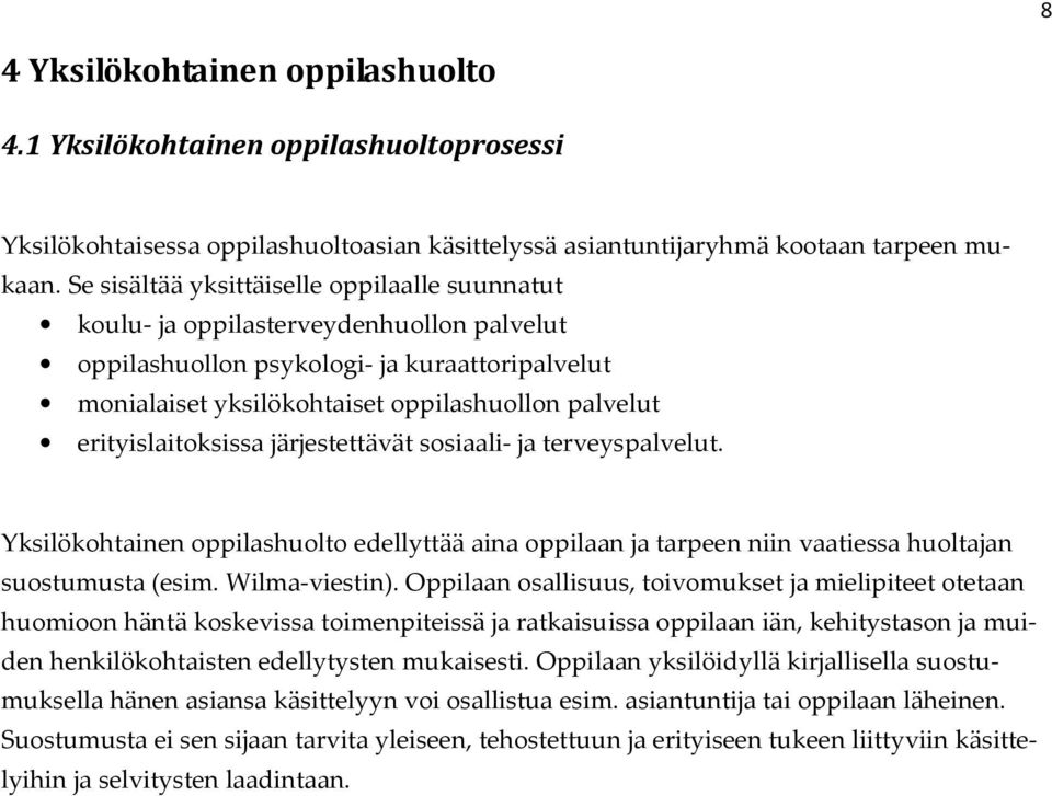 erityislaitoksissa järjestettävät sosiaali- ja terveyspalvelut. Yksilökohtainen oppilashuolto edellyttää aina oppilaan ja tarpeen niin vaatiessa huoltajan suostumusta (esim. Wilma-viestin).