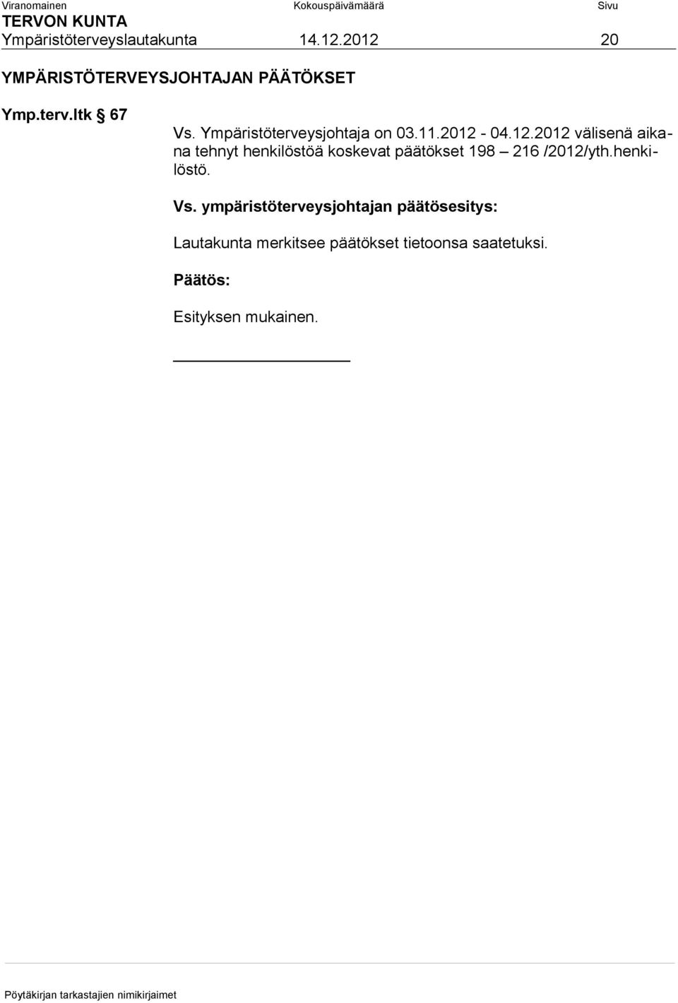 04.12.2012 välisenä aikana tehnyt henkilöstöä koskevat päätökset 198 216 /2012/yth.