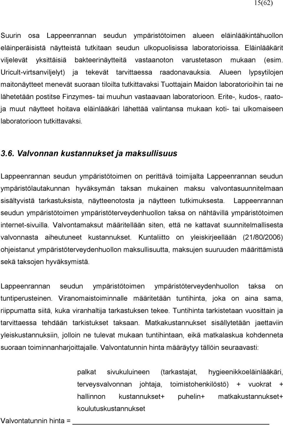 Alueen lypsytilojen maitonäytteet menevät suoraan tiloilta tutkittavaksi Tuottajain Maidon laboratorioihin tai ne lähetetään postitse Finzymes- tai muuhun vastaavaan laboratorioon.