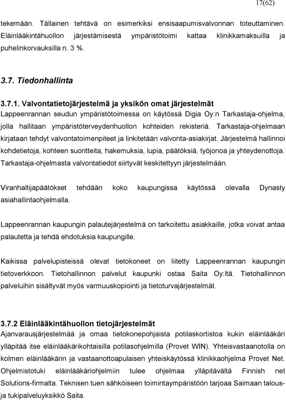 rekisteriä. Tarkastaja-ohjelmaan kirjataan tehdyt valvontatoimenpiteet ja linkitetään valvonta-asiakirjat.