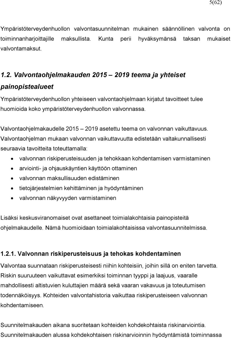 Valvontaohjelmakaudelle 2015 2019 asetettu teema on valvonnan vaikuttavuus.