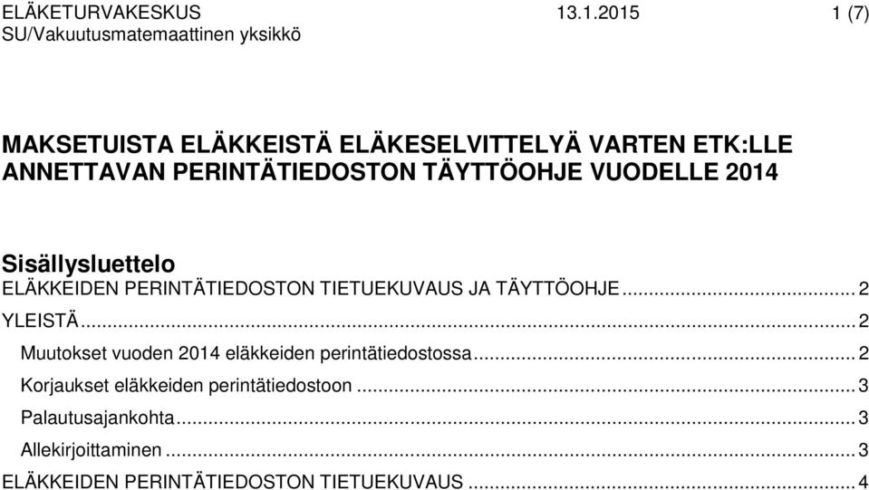 .. 2 Muutokset vuoden 2014 eläkkeiden perintätiedostossa... 2 Korjaukset eläkkeiden perintätiedostoon.