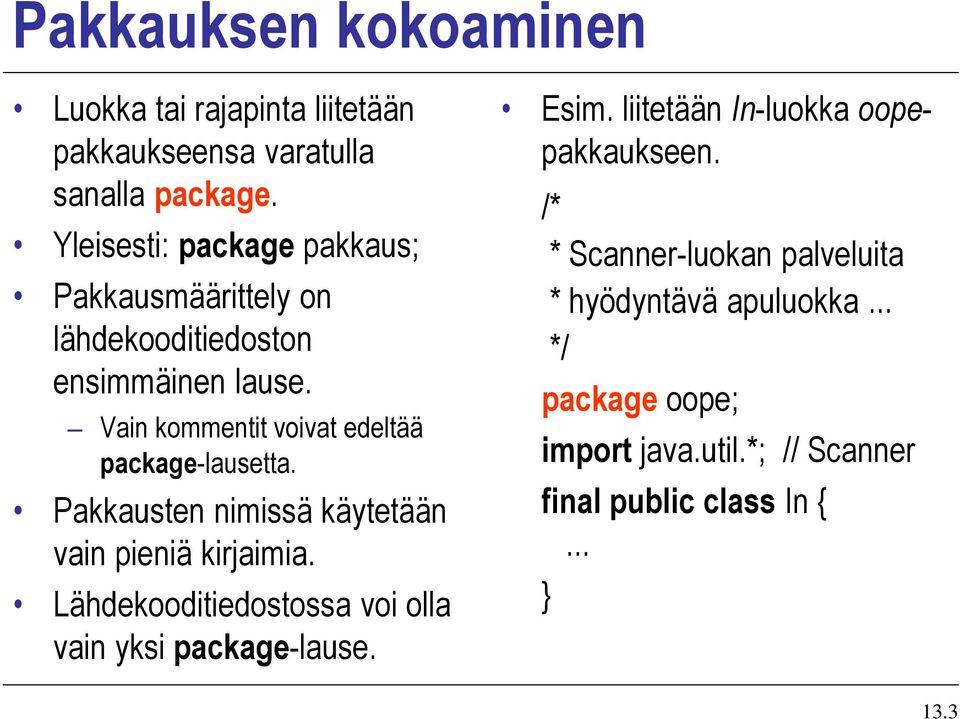 Vain kommentit voivat edeltää package-lausetta. Pakkausten nimissä käytetään vain pieniä kirjaimia.