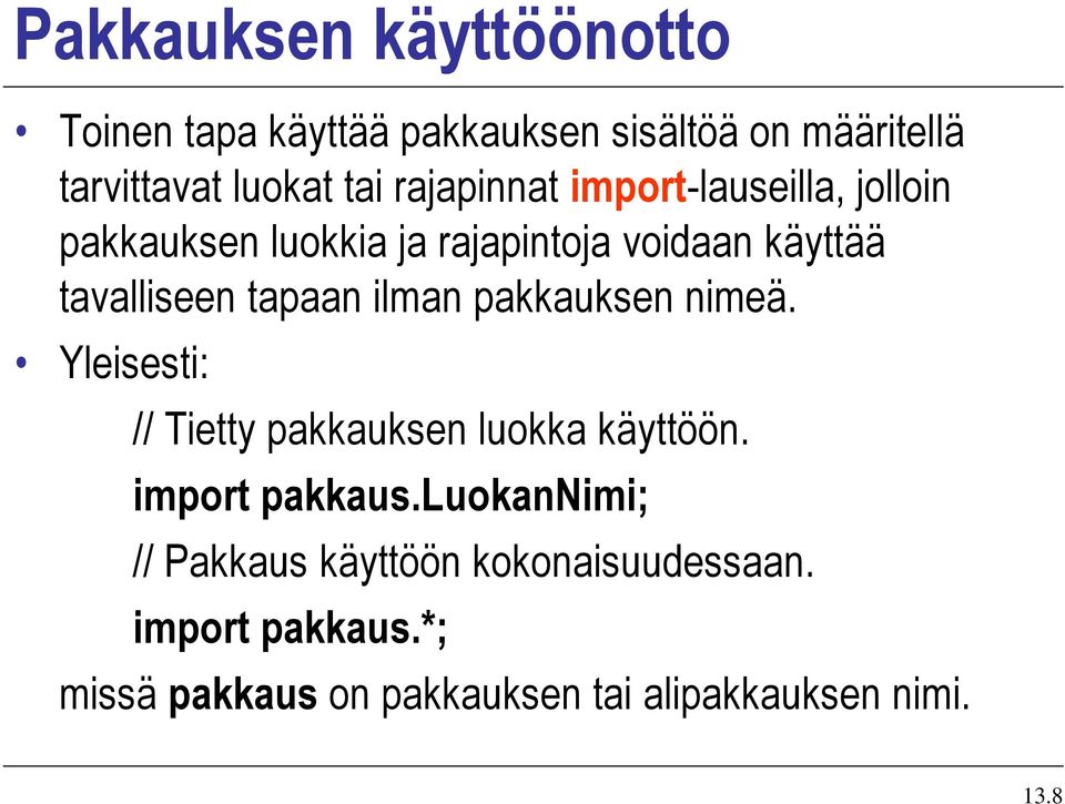 tapaan ilman pakkauksen nimeä. Yleisesti: // Tietty pakkauksen luokka käyttöön. import pakkaus.