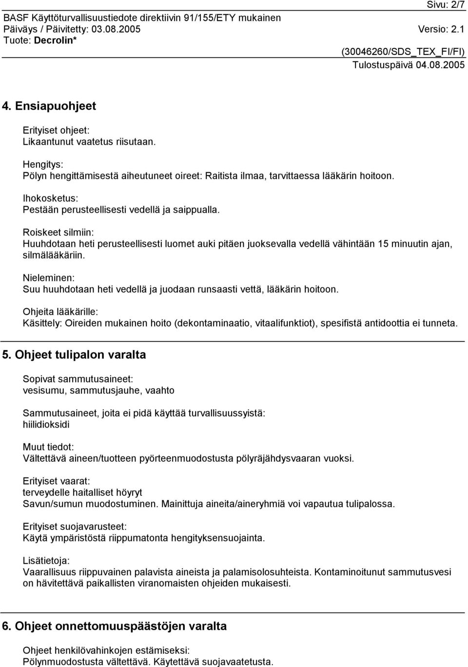 Nieleminen: Suu huuhdotaan heti vedellä ja juodaan runsaasti vettä, lääkärin hoitoon.