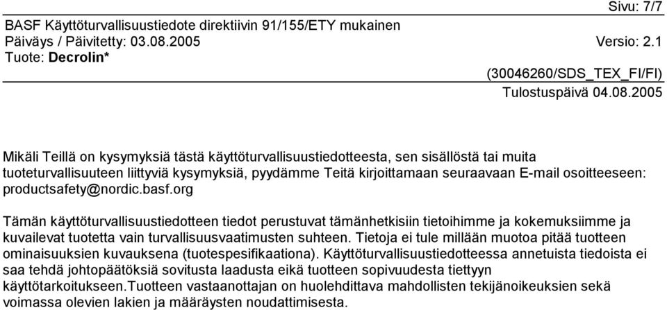 org Tämän käyttöturvallisuustiedotteen tiedot perustuvat tämänhetkisiin tietoihimme ja kokemuksiimme ja kuvailevat tuotetta vain turvallisuusvaatimusten suhteen.