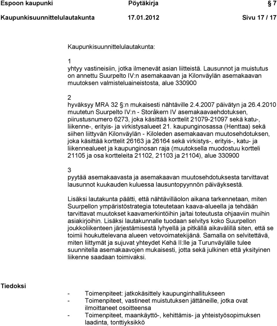 4.2010 muutetun Suurpelto IV:n - Storåkern IV asemakaavaehdotuksen, piirustusnumero 6273, joka käsittää korttelit 21079-21097 sekä katu-, liikenne-, erityis- ja virkistysalueet 21.