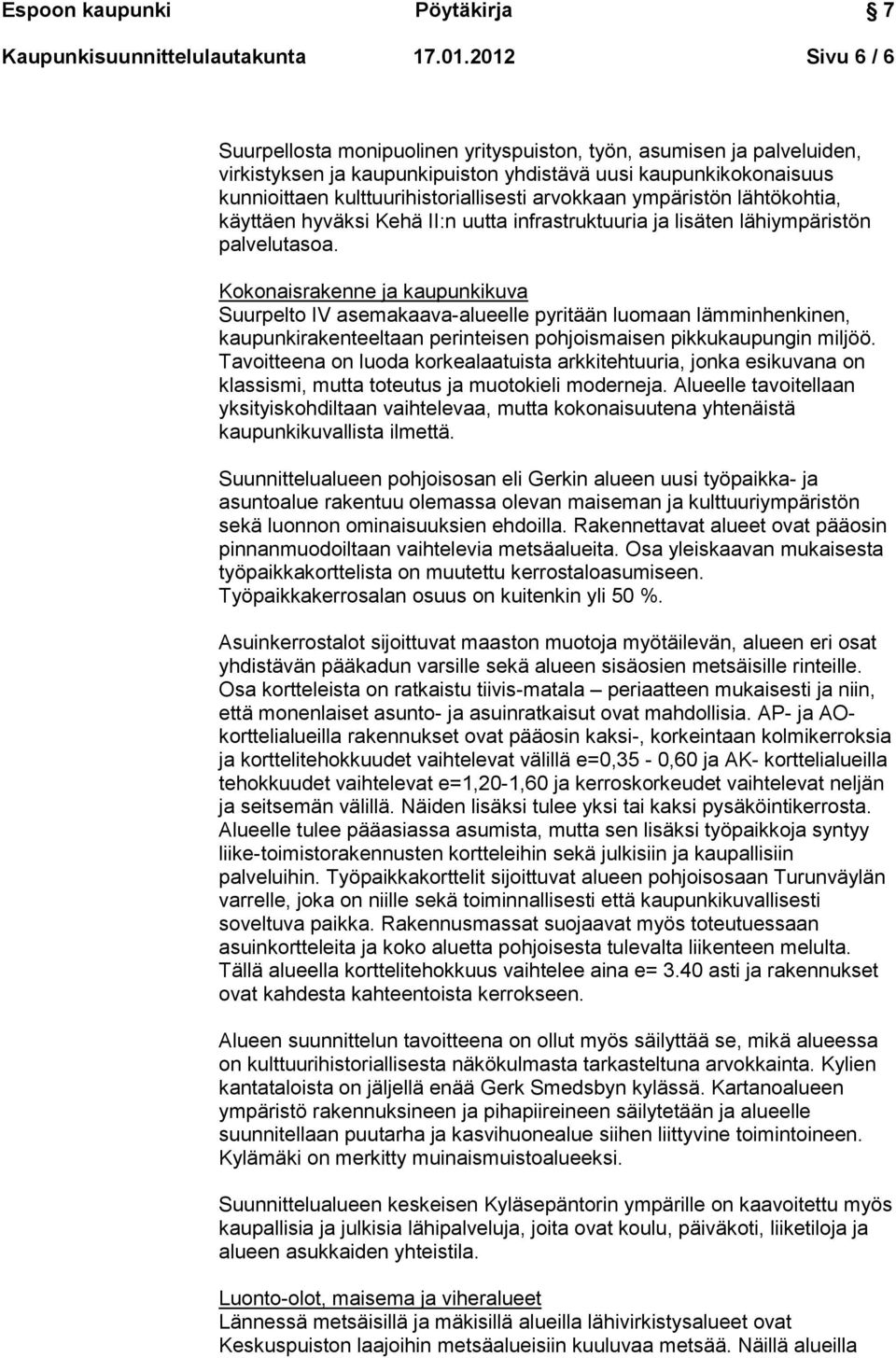 arvokkaan ympäristön lähtökohtia, käyttäen hyväksi Kehä II:n uutta infrastruktuuria ja lisäten lähiympäristön palvelutasoa.