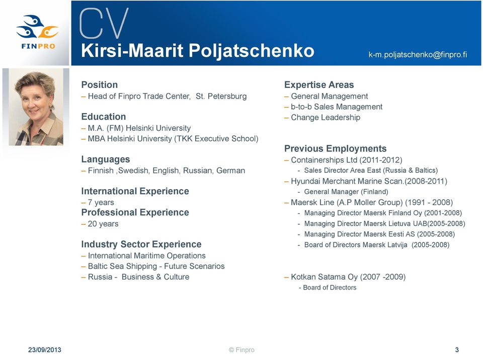 Sector Experience International Maritime Operations Baltic Sea Shipping - Future Scenarios Russia - Business & Culture Expertise Areas General Management b-to-b Sales Management Change Leadership