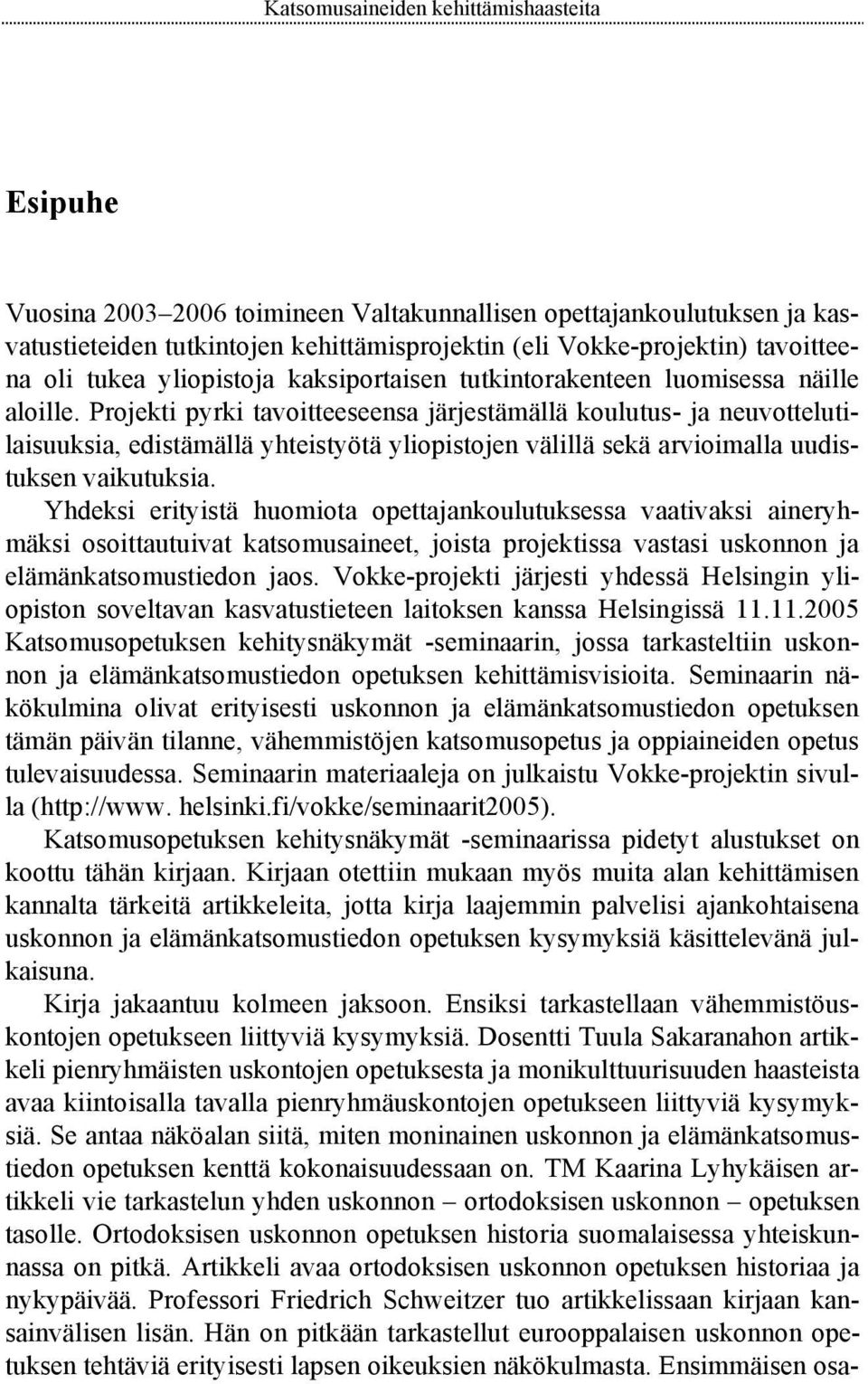 Projekti pyrki tavoitteeseensa järjestämällä koulutus- ja neuvottelutilaisuuksia, edistämällä yhteistyötä yliopistojen välillä sekä arvioimalla uudistuksen vaikutuksia.