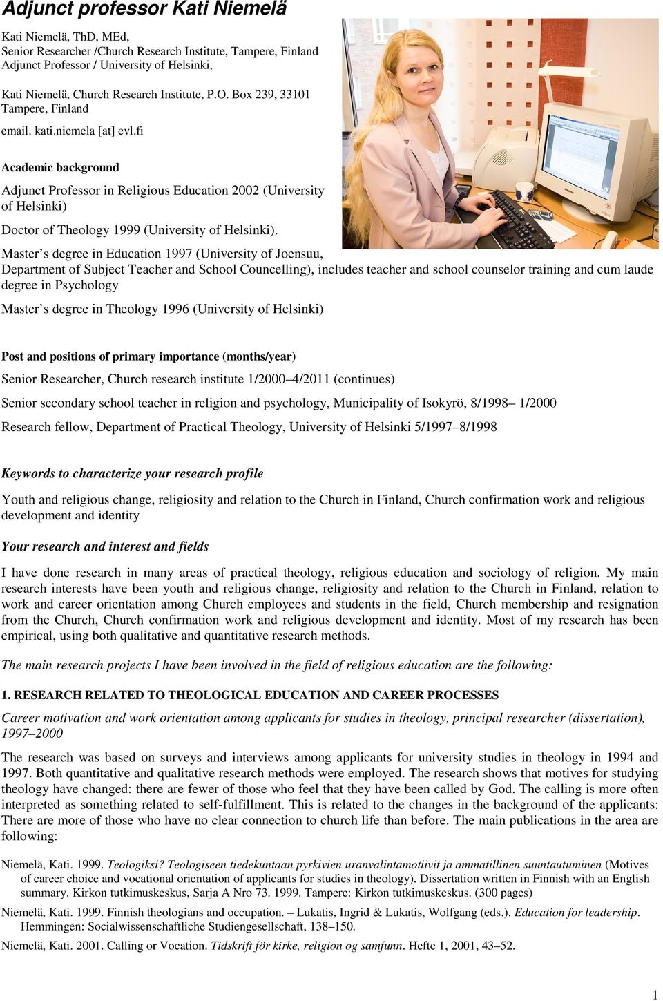 fi Academic background Adjunct Professor in Religious Education 2002 (University of Helsinki) Doctor of Theology 1999 (University of Helsinki).