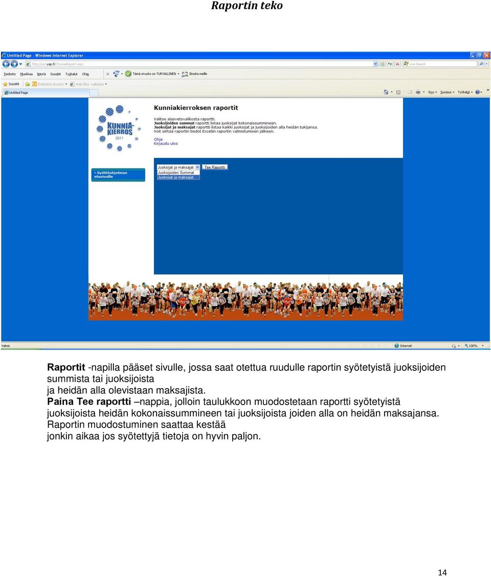 Paina Tee raportti nappia, jolloin taulukkoon muodostetaan raportti syötetyistä juoksijoista heidän