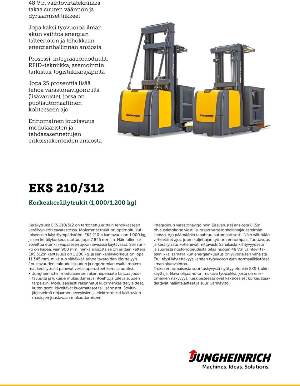 Erinomainen joustavuus modulaaristen ja tehdasasennettujen erikoisrakenteiden ansiosta EKS 210/312 Korkeakeräilytrukit (1.000/1.