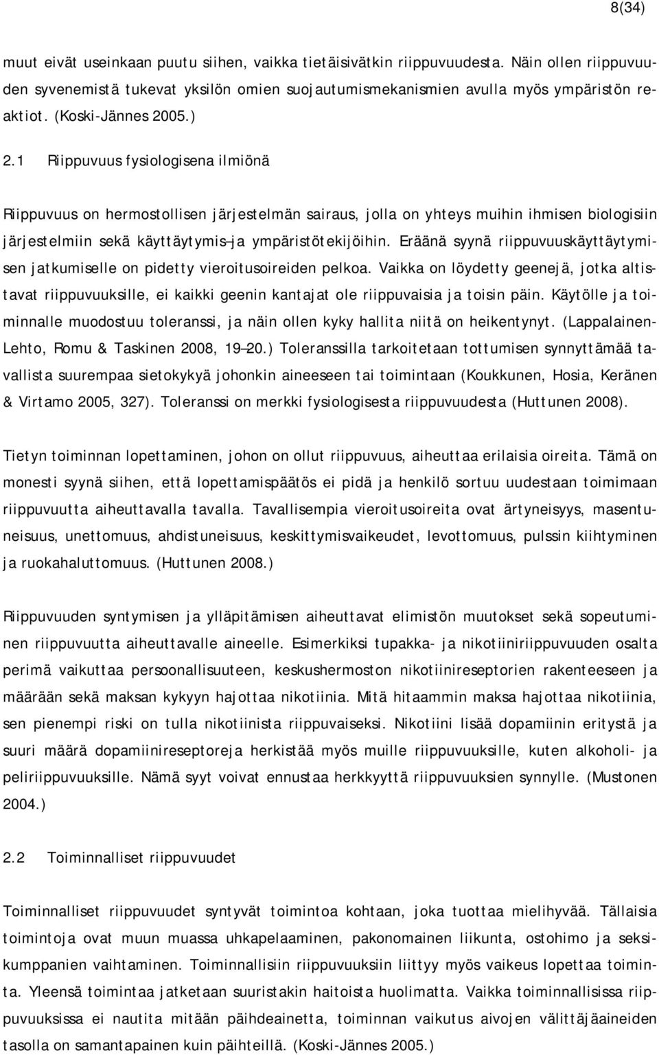 1 Riippuvuus fysiologisena ilmiönä Riippuvuus on hermostollisen järjestelmän sairaus, jolla on yhteys muihin ihmisen biologisiin järjestelmiin sekä käyttäytymis ja ympäristötekijöihin.