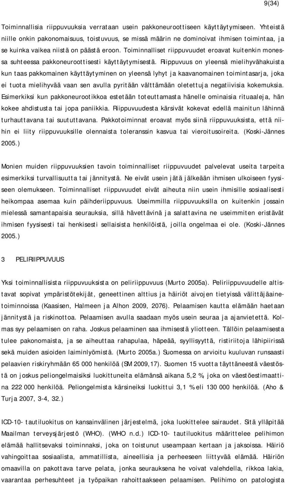 Toiminnalliset riippuvuudet eroavat kuitenkin monessa suhteessa pakkoneuroottisesti käyttäytymisestä.