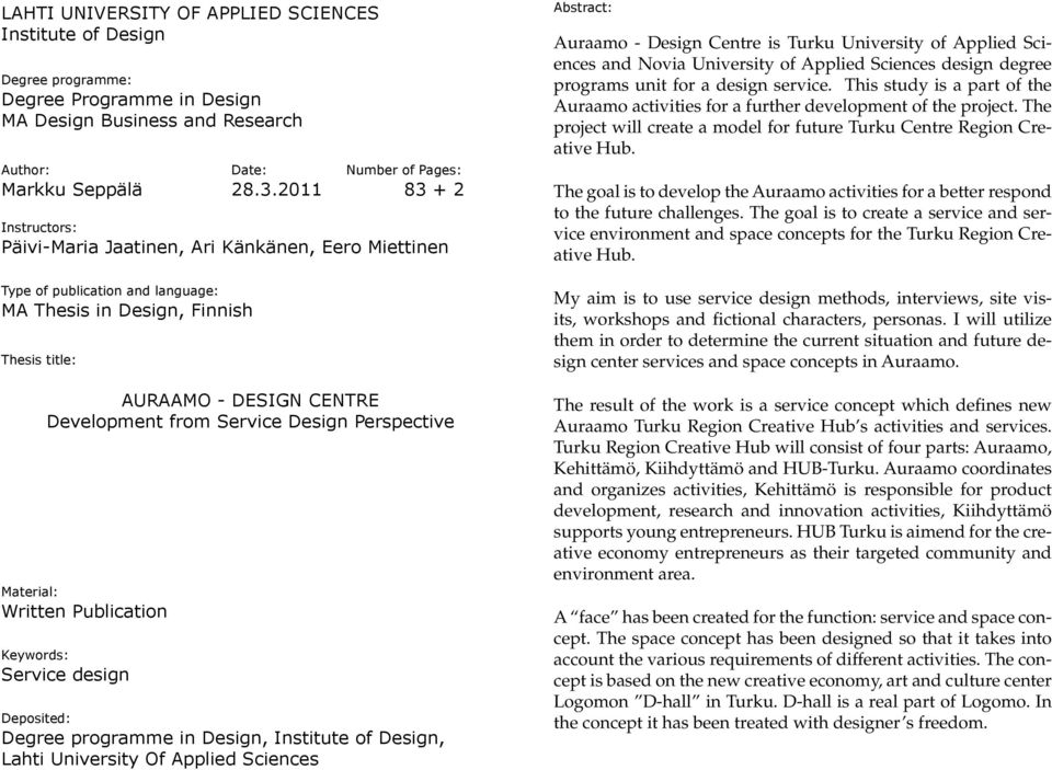 Service Design Perspective Material: Written Publication Keywords: Service design Deposited: Degree programme in Design, Institute of Design, Lahti University Of Applied Sciences Abstract: Auraamo -