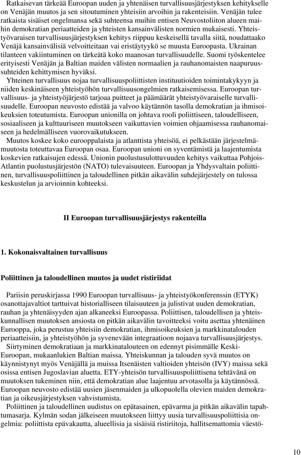 Yhteistyövaraisen turvallisuusjärjestyksen kehitys riippuu keskeisellä tavalla siitä, noudattaako Venäjä kansainvälisiä velvoitteitaan vai eristäytyykö se muusta Euroopasta.