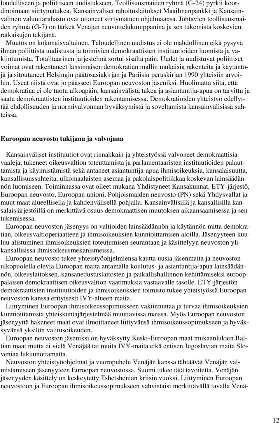 Johtavien teollisuusmaiden ryhmä (G-7) on tärkeä Venäjän neuvottelukumppanina ja sen tukemista koskevien ratkaisujen tekijänä. Muutos on kokonaisvaltainen.