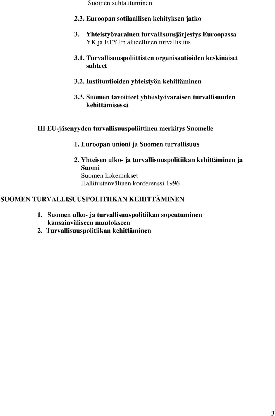 2. Instituutioiden yhteistyön kehittäminen 3.3. Suomen tavoitteet yhteistyövaraisen turvallisuuden kehittämisessä III EU-jäsenyyden turvallisuuspoliittinen merkitys Suomelle 1.