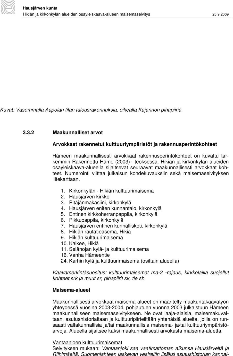 teoksessa. Hikiän ja kirkonkylän alueiden osayleiskaava-alueella sijaitsevat seuraavat maakunnallisesti arvokkaat kohteet.