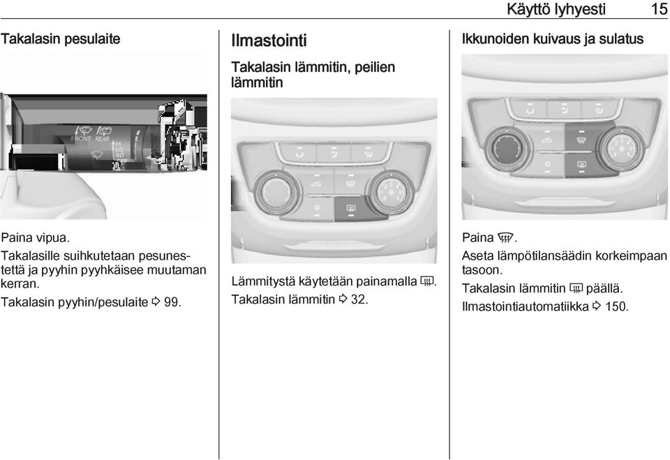 Takalasille suihkutetaan pesunestettä ja pyyhin pyyhkäisee muutaman kerran.