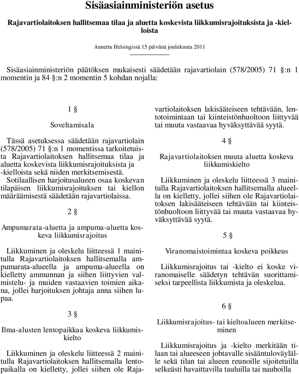 momentissa tarkoitetuista Rajavartiolaitoksen hallitsemaa tilaa ja aluetta koskevista liikkumisrajoituksista ja -kielloista sekä niiden merkitsemisestä.