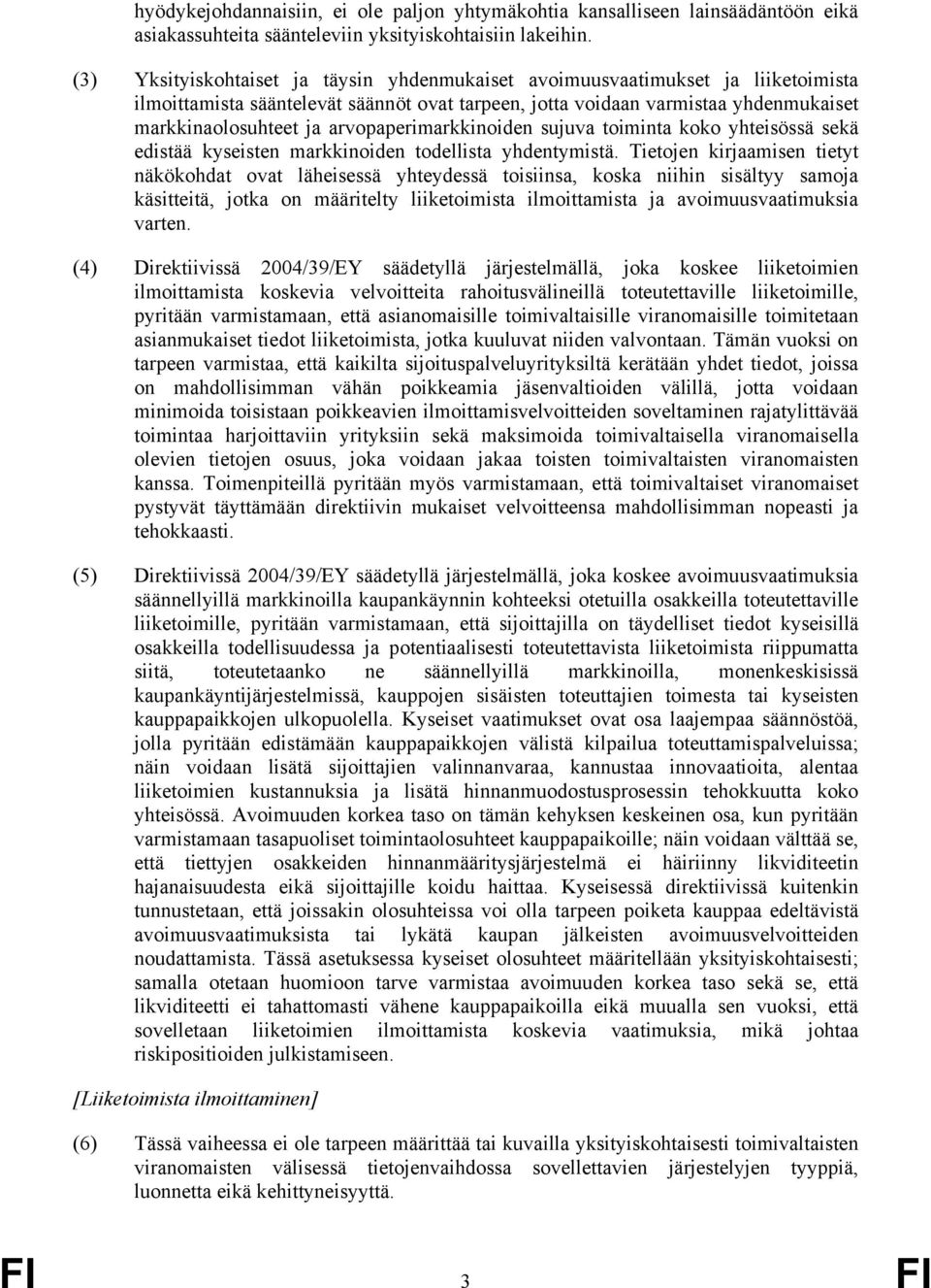 arvopaperimarkkinoiden sujuva toiminta koko yhteisössä sekä edistää kyseisten markkinoiden todellista yhdentymistä.