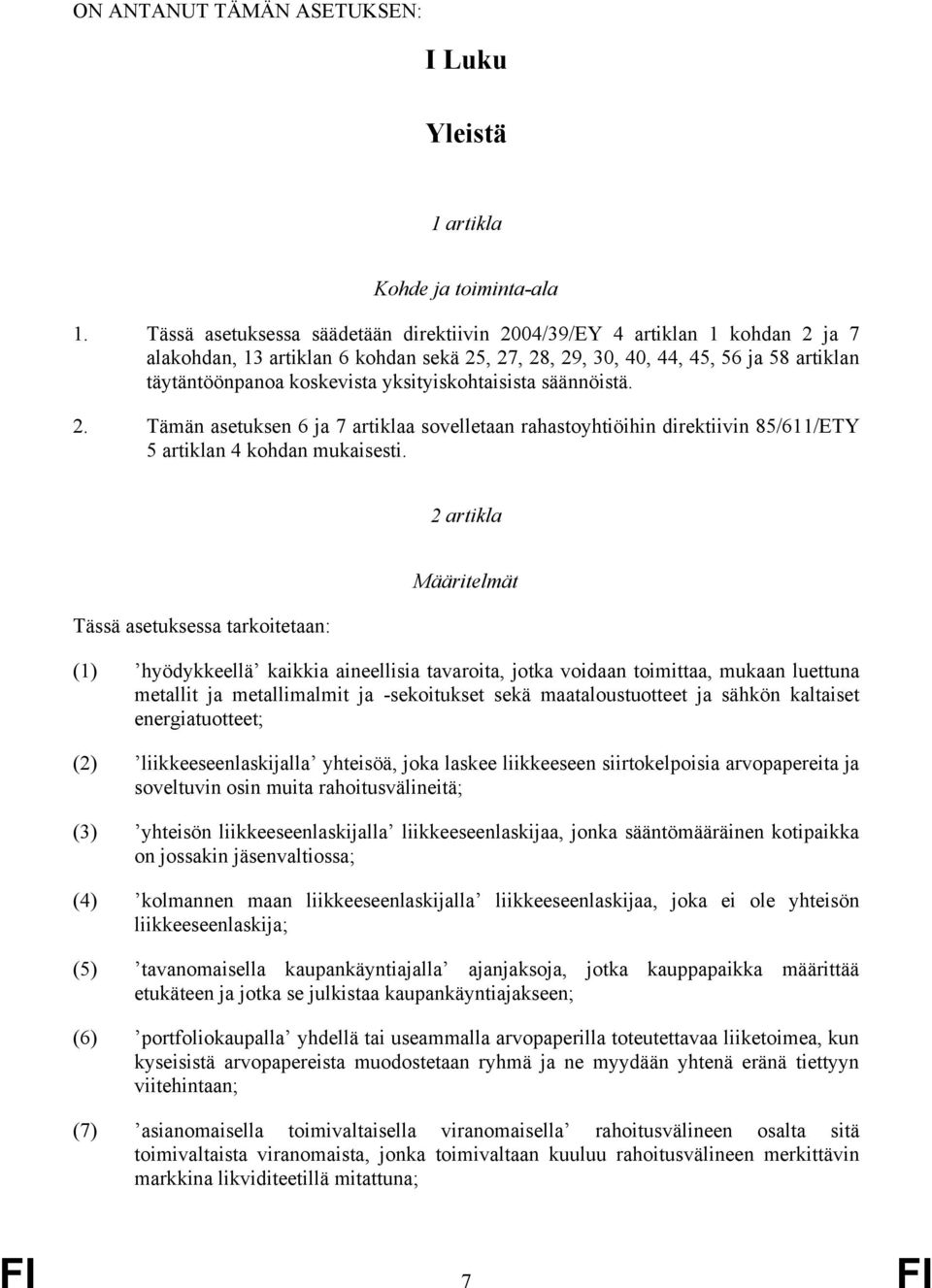 yksityiskohtaisista säännöistä. 2. Tämän asetuksen 6 ja 7 artiklaa sovelletaan rahastoyhtiöihin direktiivin 85/611/ETY 5 artiklan 4 kohdan mukaisesti.