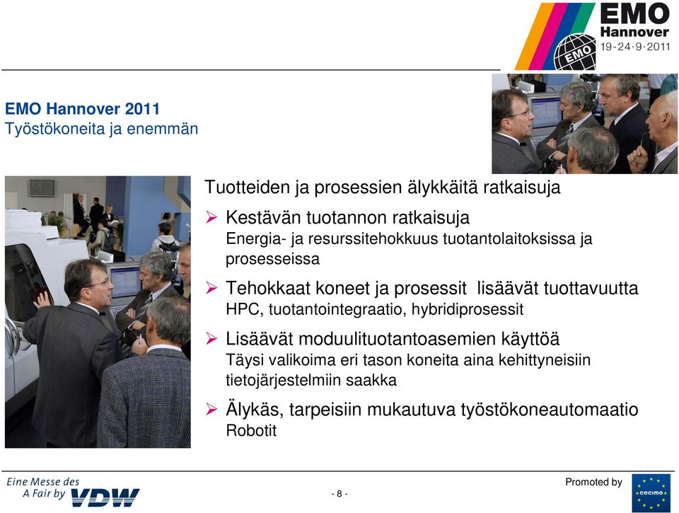 tuottavuutta HPC, tuotantointegraatio, hybridiprosessit Lisäävät moduulituotantoasemien käyttöä Täysi valikoima eri